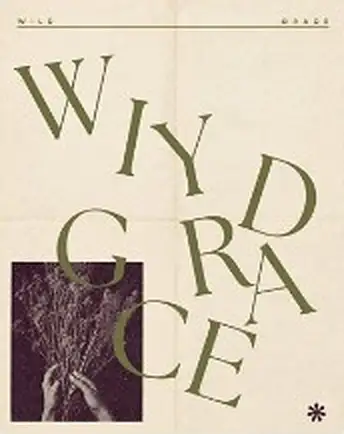 ‘Wild Grace’ poster: olive-green letters tumbling across cream paper, over a photo of hands holding dried flowers.